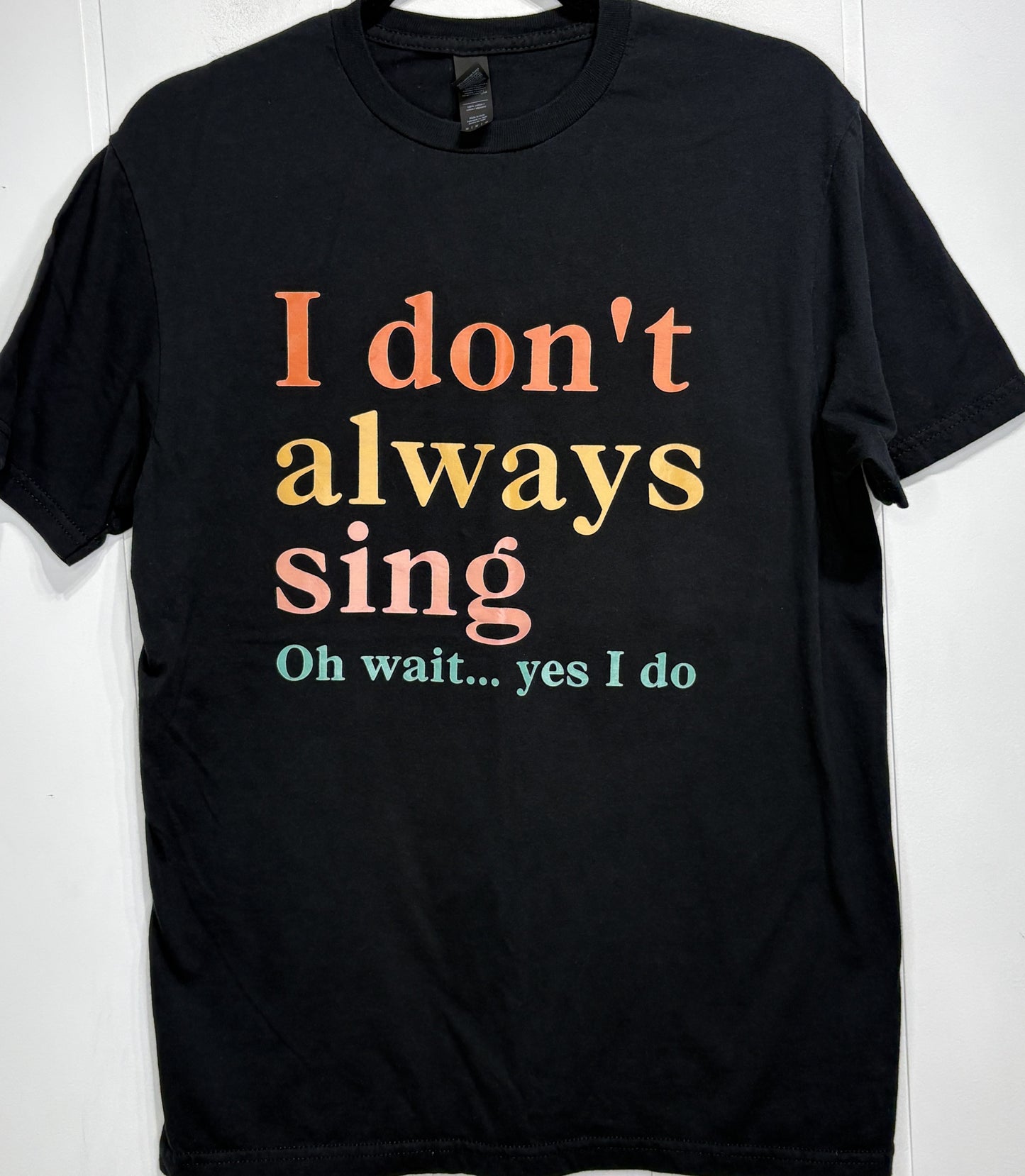 'I Don't Always Sing..' Tee